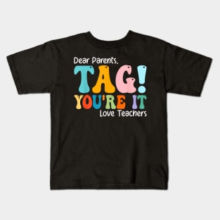 Dear Parents Tag You'Re It Love Teachers Last Day Of School Kids T-Shirt